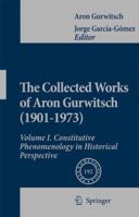 The Collected Works of Aron Gurwitsch (1901-1973): Volume I: Constitutive Phenomenology in Historical Perspective 9048128307 Book Cover