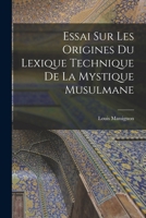 Essai sur les origines du lexique technique de la mystique musulmane 1015568785 Book Cover