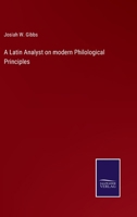 A Latin Analyst On Modern Philological Principles 1437457665 Book Cover