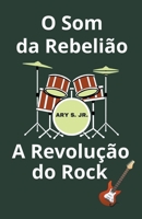 O Som da Rebelião A Revolução do Rock B0C2B6GF93 Book Cover