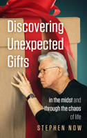 Discovering Unexpected Gifts: In the Midst and Through the Chaos of Life 1641466286 Book Cover