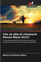 Che ne dite di chiamarlo Eleven Black Girls?: Il ruolo delle narrazioni nell'inserimento politico e culturale della comunità Onze Negras Quilombola B0CH2F2MBT Book Cover