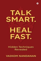 Talk Smart. Heal Fast.: Hidden Techniques Revealed B0GXG3M1RH Book Cover