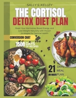 THE CORTISOL DETOX DIET PLAN: Reset Your Hormones, Boost Energy, and Lose Weight Naturally with Proven Strategies and 21-Day Meal Plans for Optimal Health B0DRSB7MB5 Book Cover