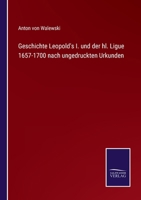 Geschichte Leopold's I. und der hl. Ligue 1657-1700 nach ungedruckten Urkunden 337508532X Book Cover