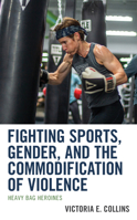 Fighting Sports, Gender, and the Commodification of Violence: Heavy Bag Heroines 1793600635 Book Cover