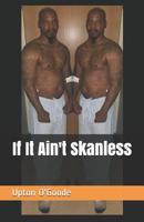 If It Ain't Skanless 1091996644 Book Cover