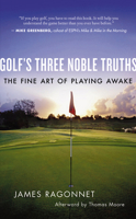 Golf's Three Noble Truths: The Fine Art of Playing Awake 1577319028 Book Cover