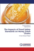 The Impacts of Food Safety Standards on Honey Value Chains: A Case Study of Nepal 3659125768 Book Cover