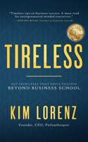 Tireless : Key Principles That Drive Success Beyond Business School 1641469153 Book Cover