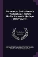 Remarks on the Craftsman's Vindication of his two Honble. Patrons in his Paper of May 22, 1731 1378206967 Book Cover