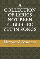 A COLLECTION OF LYRICS NOT BEEN PUBLISHED YET IN SONGS B09XZJYG3C Book Cover