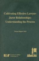 Cultivating Effective Lawyer-Juror Relationships: Understanding the Process 0913875600 Book Cover