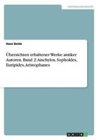 �bersichten erhaltener Werke antiker Autoren. Band 2: Aischylos, Sophokles, Euripides, Aristophanes 3656690537 Book Cover