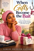 When Gifts Become the Bait: A Novel of Discernment, Healing, and the Freedom to Be Fully Yourself B0HJJR9HH2 Book Cover