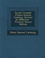 Procès Complet D'edme-Samuel Castaing, Docteur En Médecine 1017642001 Book Cover