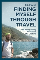 Finding Myself Through Travel: The Backpacking Adventure Of A Lifetime B0C3Y5MY14 Book Cover