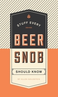 Stuff Every Beer Snob Should Know 1594749833 Book Cover
