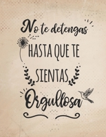 No te detengas hasta que te sientas orgullosa: Diario AutoSuperacion  para conocerte a ti mismo, tus emociones, pensamientos, sentimientos y estado de ... mas feliz I 8.5 x 11 in (Spanish Edition) 169485227X Book Cover