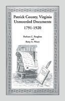 Patrick County, Virginia Unrecorded Documents 1791-1920 1585490113 Book Cover