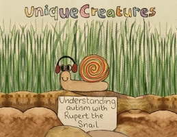 Understanding autism with Rupert the Snail: Unique Creatures 1805410865 Book Cover