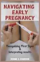 NAVIGATING EARLY PREGNANCY: RECOGNIZING FIRST SIGNS & INTERPRETING RESULTS B0DSQMJ99G Book Cover