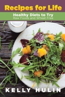 Recipes for Life: Healthy Diets to Try: Raw Foods and Wheat Free 1631879626 Book Cover