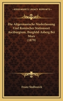 Die Altgermanische Niederlassung Und Romischer Stationsort Asciburgium, Burgfeld-Asberg Bei Mors (1879) 1168395615 Book Cover