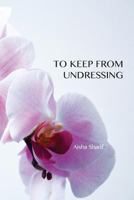 To Keep from Undressing 0989783766 Book Cover