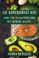 Lae Koolhidraat Kos: Smul aan 'n Gesonder Lewe met Heerlike Resepte 1835509991 Book Cover