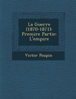 La Guerre (1870-1871): Première Partie: L'Empire 1288023243 Book Cover