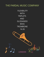 FLEXIBILITY WITH TRIPLETS AND GLISSANDO BASS TROMBONE N-26: LONDON B09ZLMGH4W Book Cover