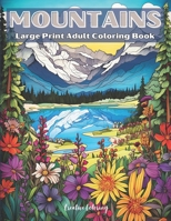 Mountains Large Print Adult Coloring Book: A Relaxing Mountain Landscape Coloring Adventure B0CK3K99JB Book Cover