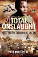 Total Onslaught: War and Revolution in Southern Africa Since 1945 1526704889 Book Cover