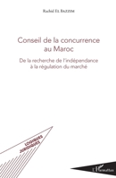 Conseil de la concurrence au Maroc: De la recherche de l'indépendance à la régulation du marché (Logiques Juridiques) (French Edition) 2343171211 Book Cover