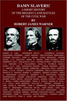 DAMN SLAVERS!: A SHORT HISTORY OF THE BIGGEST LAND BATTLES OF THE CIVIL WAR 1420808761 Book Cover