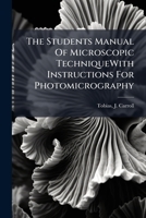 The Students Manual Of Microscopic TechniqueWith Instructions For Photomicrography 1245078461 Book Cover