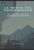 La Mente del Emprendedor: 101 TIPS PARA SER UN EMPRENDEDOR EXITOSO B092X536S7 Book Cover