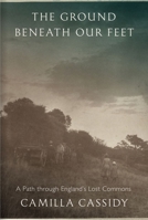 The Ground Beneath Our Feet: A Path through England's Lost Commons 1836392826 Book Cover