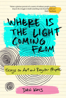 Where Is the Light Coming from: Essays on Art and Regular People 1478035145 Book Cover