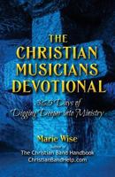 The Christian Musicians Devotional: 365 Days of Digging Deeper Into Ministry 1497465613 Book Cover