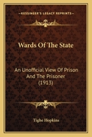 Wards of the State; An Unofficial View of Prison and the Prisoner 1240138571 Book Cover