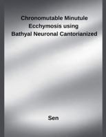 Chronomutable Minutule Ecchymosis using Bathyal Neuronal Cantorianized B0G563GK7B Book Cover