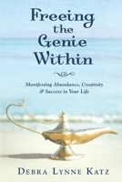 Freeing the Genie Within: Manifesting Abundance, Creativity & Success in Your Life 0738714755 Book Cover
