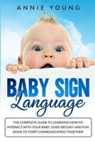 Baby Sign Language: The Complete Guide to Learning How to Interact with Your baby. Over 100 Easy and Fun Signs to Start Communicating Together 1914067223 Book Cover