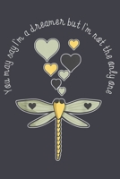 You may say Im a dreamer but im not the only one dragonfly: Notebook for Dragonfly Lovers-College Ruled Lined Blank 6x9 inch 110 page-Daily Journal for Girls Diary for Women Perfect gift for Holiday-N 1676360158 Book Cover