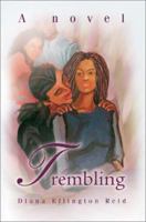 Trembling: A novel 0595268307 Book Cover