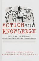 Action and Knowledge: Breaking the Monopoly With Participatory Action-Research 0945257317 Book Cover