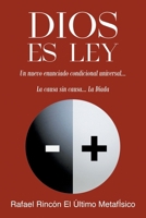 Dios Es Ley: Un nuevo enunciado condicional universal...La Causa sin Causa... La Dí-ada 166249646X Book Cover