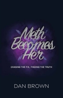 Meth Becomes Her: Chasing the Fix, Finding the Truth B0FDKTC2FF Book Cover